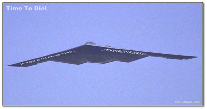 stealth bomber:  "if you can read this, you're fucked!"